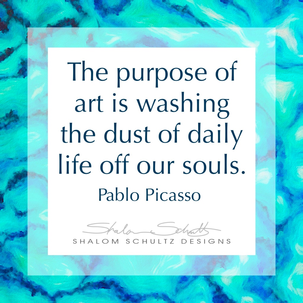 Picasso quote the purpose of art is washing the dust of daily life off our souls